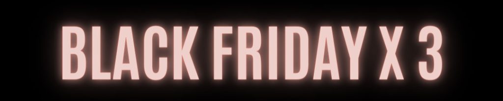 Beauty Black Friday x 3 Beauty Black Friday x 3